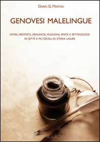 Genovesi malelingue. Satire, proteste, denunce, mugugni, spiate e pettegolezzi in sette e più secoli di storia ligure - Librerie.coop Genovesi malelingue. Satire, proteste, denunce, mugugni, spiate e pettegolezzi in sette e più secoli di storia ligure - Librerie.coop