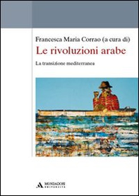 Le rivoluzioni arabe. La transizione mediterranea - Librerie.coop