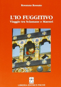 L'io fuggitivo. Viaggio tra sciamane e maestri - Librerie.coop L'io fuggitivo. Viaggio tra sciamane e maestri - Librerie.coop