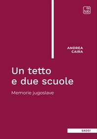 Un tetto e due scuole. Memorie jugoslave - Librerie.coop