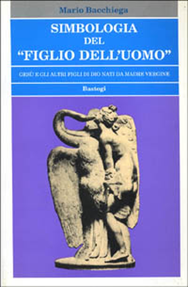 Simbologia del «Figlio dell'uomo». Gesù e gli altri figli di Dio nati da madre vergine - Librerie.coop Simbologia del «Figlio dell'uomo». Gesù e gli altri figli di Dio nati da madre vergine - Librerie.coop