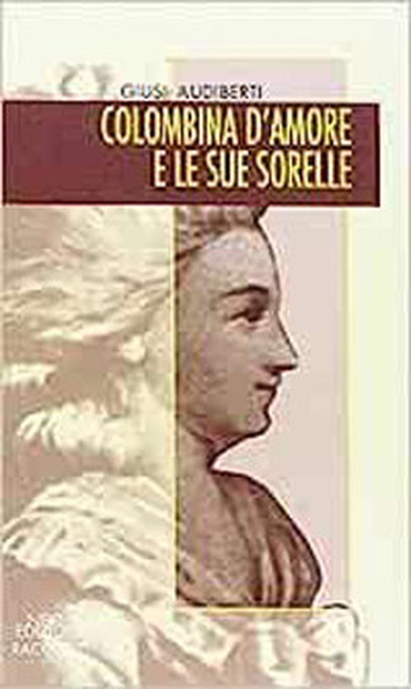 Colombina d'amore e le sue sorelle. Luoghi e memorie di donne in Piemonte tra Sei e Settecento - Librerie.coop Colombina d'amore e le sue sorelle. Luoghi e memorie di donne in Piemonte tra Sei e Settecento - Librerie.coop