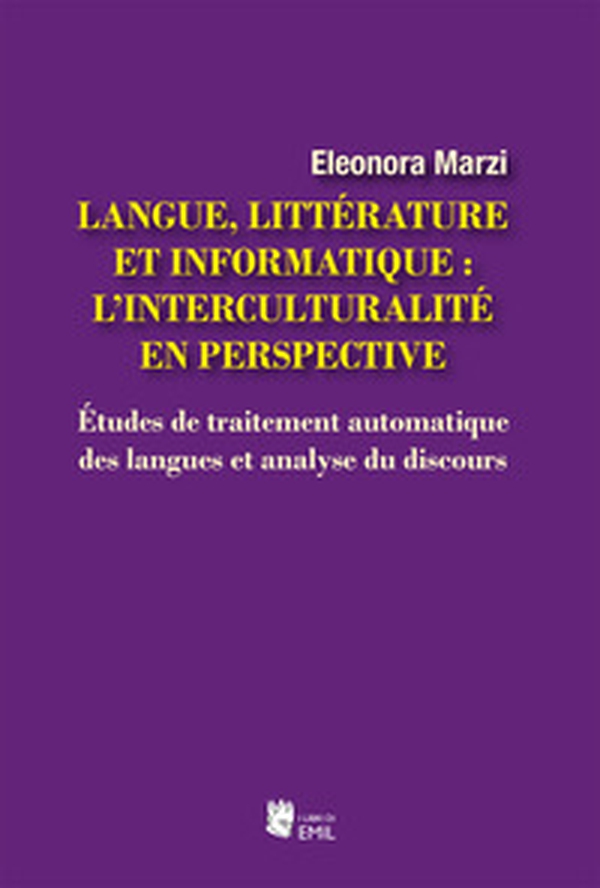 Langue, littérature et informatique: l'interculturalité en perspective. Études de traitement automatique des langues et analyse du discours - Librerie.coop Langue, littérature et informatique: l'interculturalité en perspective. Études de traitement automatique des langues et analyse du discours - Librerie.coop