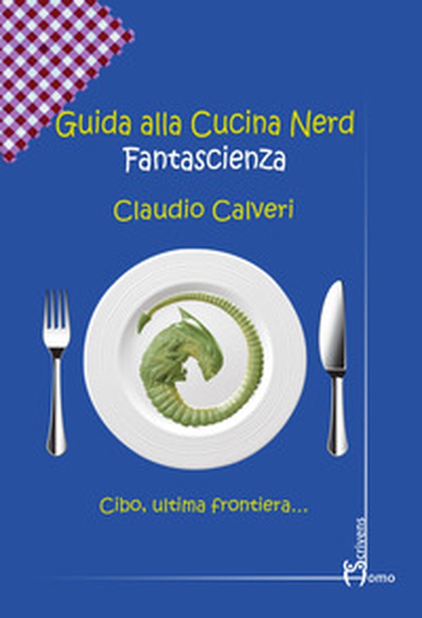 Guida alla cucina nerd. Fantascienza - Librerie.coop Guida alla cucina nerd. Fantascienza - Librerie.coop