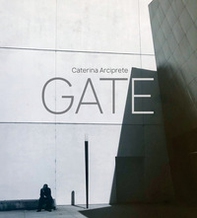 Gate. Caterina Arciprete. Ediz. italiana e inglese - Librerie.coop