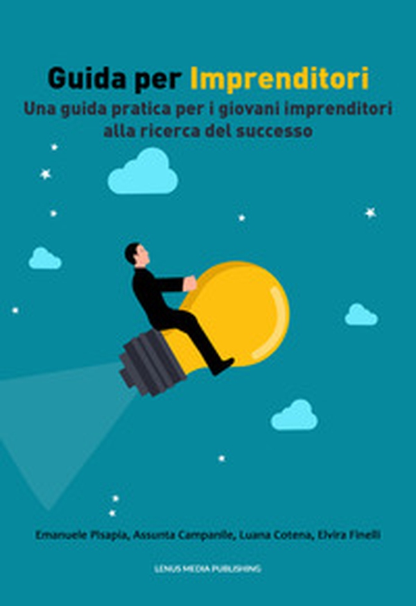 Guida per imprenditori. Una guida pratica per i giovani imprenditori alla ricerca del successo - Librerie.coop Guida per imprenditori. Una guida pratica per i giovani imprenditori alla ricerca del successo - Librerie.coop