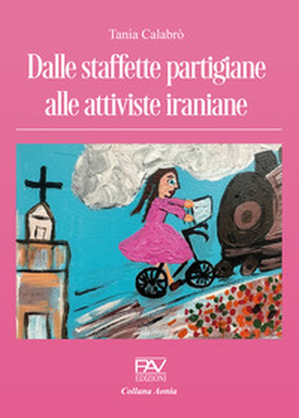 Dalle staffette partigiane alle attiviste iraniane - Librerie.coop Dalle staffette partigiane alle attiviste iraniane - Librerie.coop