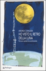Ho visto il retro della luna. Romanzo epidermico-sentimentale - Librerie.coop
