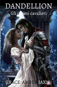 Dandellion. Gli ultimi cavalieri - Librerie.coop