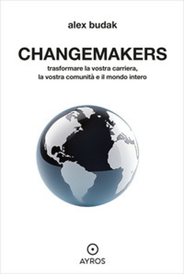 Changemakers. Trasformare la vostra carriera, la vostra comunità e il mondo intero - Librerie.coop Changemakers. Trasformare la vostra carriera, la vostra comunità e il mondo intero - Librerie.coop
