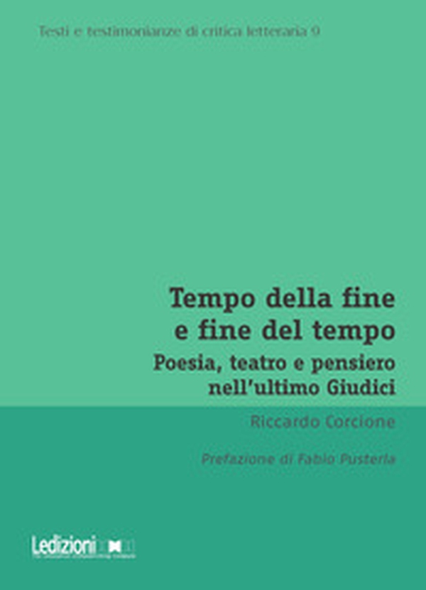 Tempo della fine e fine del tempo. Poesia, teatro e pensiero nell'ultimo Giudici - Librerie.coop Tempo della fine e fine del tempo. Poesia, teatro e pensiero nell'ultimo Giudici - Librerie.coop