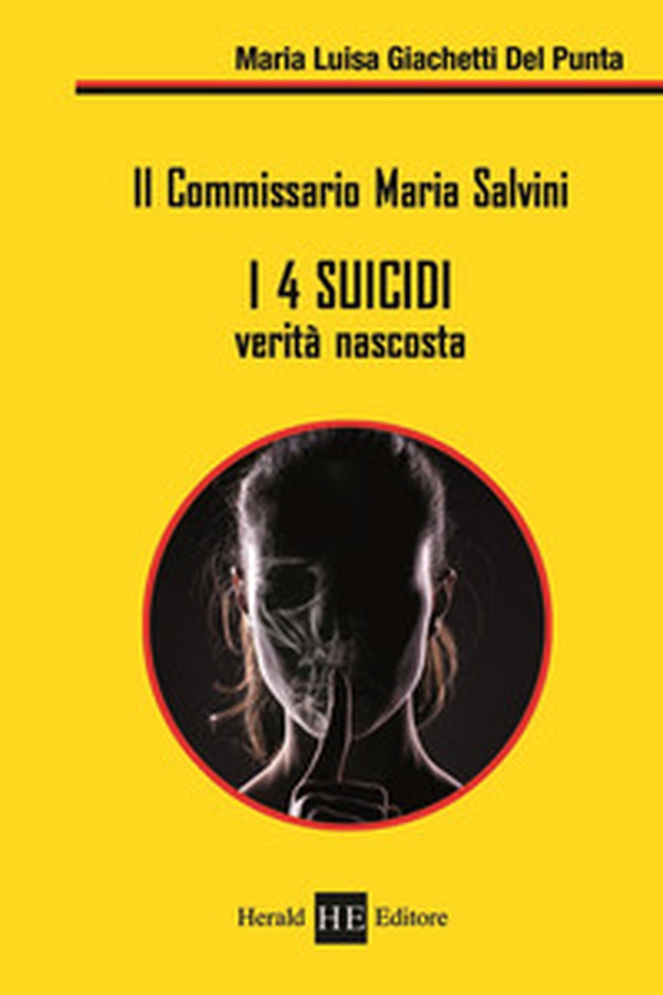 I 4 suicidi. Verità nascosta. Il commissario Maria Salvini - Librerie.coop I 4 suicidi. Verità nascosta. Il commissario Maria Salvini - Librerie.coop