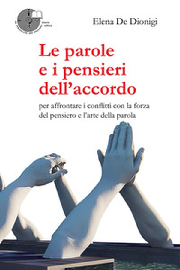 Le parole e i pensieri dell'accordo. Per affrontare i conflitti con la forza del pensiero e l'arte della parola - Librerie.coop Le parole e i pensieri dell'accordo. Per affrontare i conflitti con la forza del pensiero e l'arte della parola - Librerie.coop