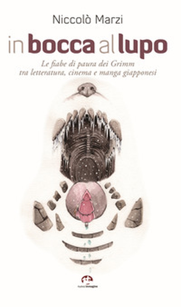 In bocca al lupo. Le fiabe di paura dei Grimm tra letteratura, cinema e manga giapponesi - Librerie.coop In bocca al lupo. Le fiabe di paura dei Grimm tra letteratura, cinema e manga giapponesi - Librerie.coop