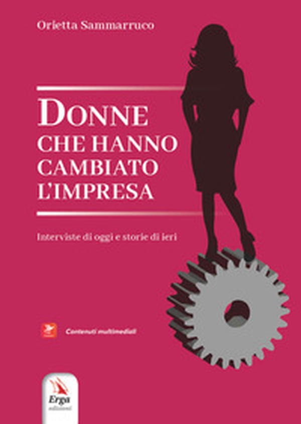 Donne che hanno cambiato l'impresa. Interviste di oggi e storie di ieri - Librerie.coop