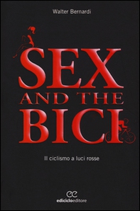 Sex and the bici. Il ciclismo a luci rosse - Librerie.coop