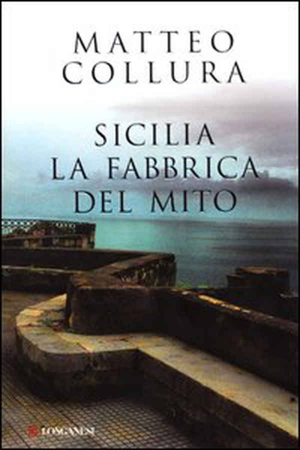 Sicilia. La fabbrica del mito - Librerie.coop Sicilia. La fabbrica del mito - Librerie.coop