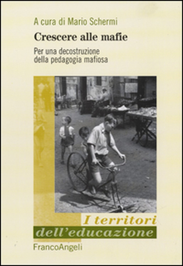Crescere alle mafie. Per una decostruzione della pedagogia mafiosa - Librerie.coop Crescere alle mafie. Per una decostruzione della pedagogia mafiosa - Librerie.coop