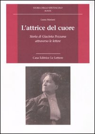 L'attrice del cuore. Storia di Giacinta Pezzana attraverso le lettere - Librerie.coop