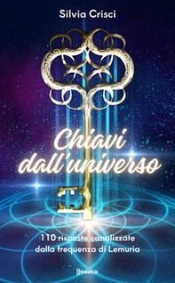 Chiavi dall'universo. 110 risposte canalizzate dalla frequenza di Lemuria - Librerie.coop Chiavi dall'universo. 110 risposte canalizzate dalla frequenza di Lemuria - Librerie.coop