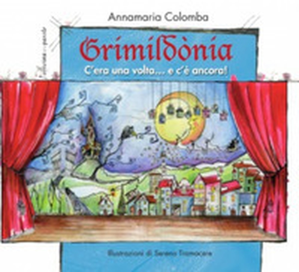 Grimildonia. C'era una volta...e c'è ancora - Librerie.coop Grimildonia. C'era una volta...e c'è ancora - Librerie.coop