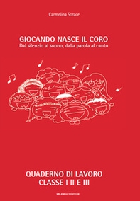 Giocando nasce il coro. Dal silenzio al suono, dalla parola al canto - Librerie.coop