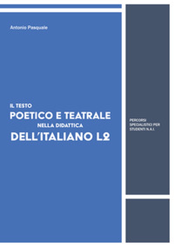 Il testo poetico e teatrale nella didattica dell'italiano L2. Percorsi specialistici per studenti N.A.I - Librerie.coop Il testo poetico e teatrale nella didattica dell'italiano L2. Percorsi specialistici per studenti N.A.I - Librerie.coop