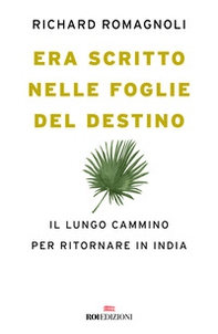 Era scritto nelle foglie del destino. Il lungo cammino per ritornare in India - Librerie.coop Era scritto nelle foglie del destino. Il lungo cammino per ritornare in India - Librerie.coop