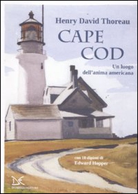Cape Cod. Un luogo dell'anima americana. Con 10 dipinti di Edward Hopper - Librerie.coop