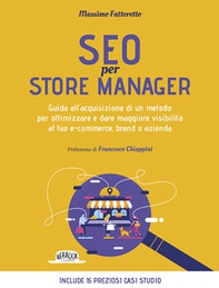 SEO per store manager. Guida all'acquisizione di un metodo per ottimizzare e dare maggiore visibilità al tuo e-commerce, brand o azienda - Librerie.coop