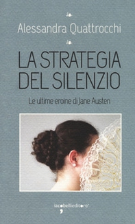 La strategia del silenzio. Le ultime eroine di Jane Austen - Librerie.coop