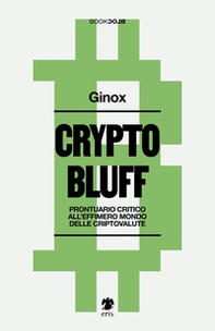 Crypto bluff. Prontuario critico all'effimero mondo delle criptovalute - Librerie.coop