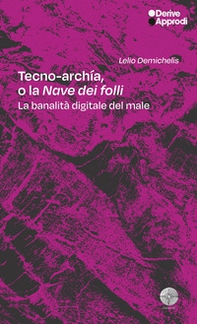 Tecno-archía. O la «Nave dei folli». La banalità digitale del male - Librerie.coop