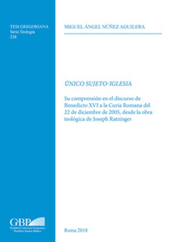 Único sujeto-Iglesia. Su compresion en el discurso de Benedicto XVI a la Curia Romana de 22 de Diciembre de 2005, desde la obra teologica de Joseph Ratzinger - Librerie.coop Único sujeto-Iglesia. Su compresion en el discurso de Benedicto XVI a la Curia Romana de 22 de Diciembre de 2005, desde la obra teologica de Joseph Ratzinger - Librerie.coop