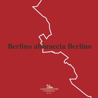 Berlino abbraccia Berlino - Librerie.coop Berlino abbraccia Berlino - Librerie.coop