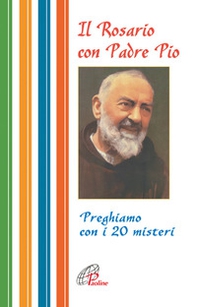 Il rosario con Padre Pio. Preghiamo con i 20 misteri - Librerie.coop