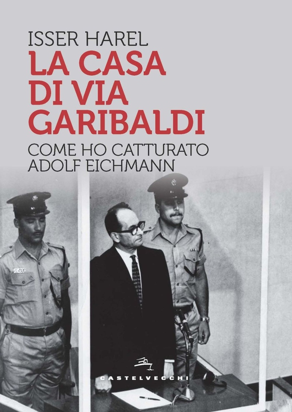 LA CASA DI VIA GARIBALDI. COME HO CATTURATO ADOLF EICHMANN - Librerie.coop LA CASA DI VIA GARIBALDI. COME HO CATTURATO ADOLF EICHMANN - Librerie.coop