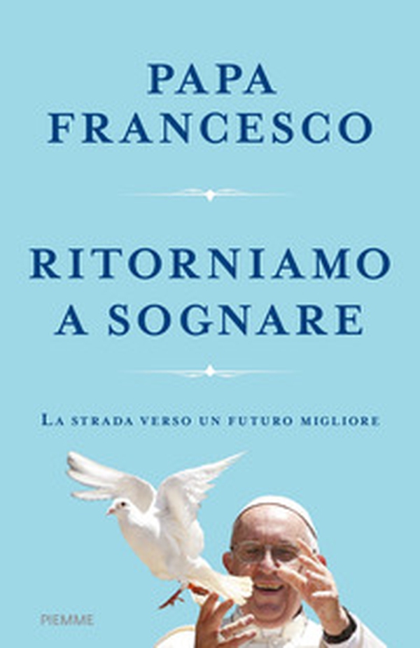 Ritorniamo a sognare. La strada verso un futuro migliore - Librerie.coop Ritorniamo a sognare. La strada verso un futuro migliore - Librerie.coop