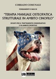 Fondamenti e basi di «terapia manuale osteopatica in ambito cinofilo». Spunti per il trattamento conservativo e in ambito sportivo - Librerie.coop