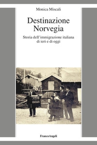 Destinazione Norvegia. Storia dell'immigrazione italiana di ieri e di oggi - Librerie.coop