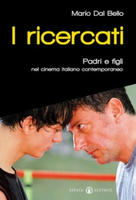 I ricercati. Padri e figli nel cinema italiano del Duemila - Librerie.coop I ricercati. Padri e figli nel cinema italiano del Duemila - Librerie.coop