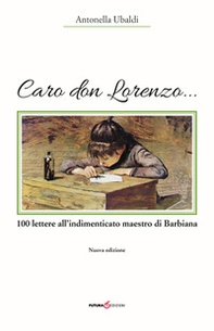 Caro don Lorenzo... 100 lettere all'indimenticato maestro di Barbiana - Librerie.coop Caro don Lorenzo... 100 lettere all'indimenticato maestro di Barbiana - Librerie.coop