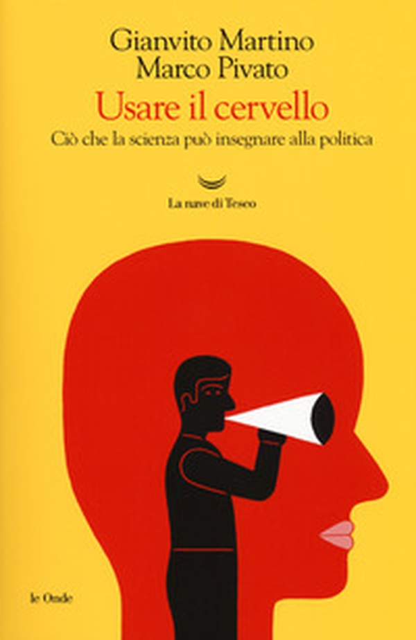 Usare il cervello. Ciò che la scienza può insegnare alla politica - Librerie.coop Usare il cervello. Ciò che la scienza può insegnare alla politica - Librerie.coop