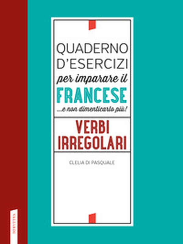 Quaderno d'esercizi per imparare il francese ...e non dimenticarlo più! Verbi irregolari - Librerie.coop Quaderno d'esercizi per imparare il francese ...e non dimenticarlo più! Verbi irregolari - Librerie.coop