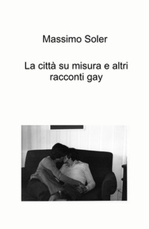 La città su misura e altri racconti gay - Librerie.coop La città su misura e altri racconti gay - Librerie.coop