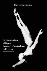 In immersione obliqua. Pensieri d'anarchico e d'eterno - Librerie.coop