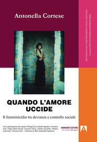 Quando l'amore uccide. Il femminicidio tra devianza e controllo sociale - Librerie.coop
