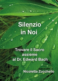 Silenzio in noi. Trovare il sacro assieme al dr. Edward Bach - Librerie.coop
