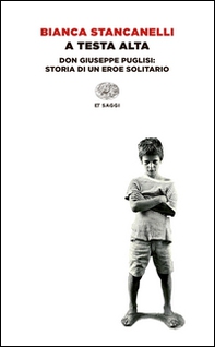 A testa alta. Don Giuseppe Puglisi: storia di un eroe solitario - Librerie.coop