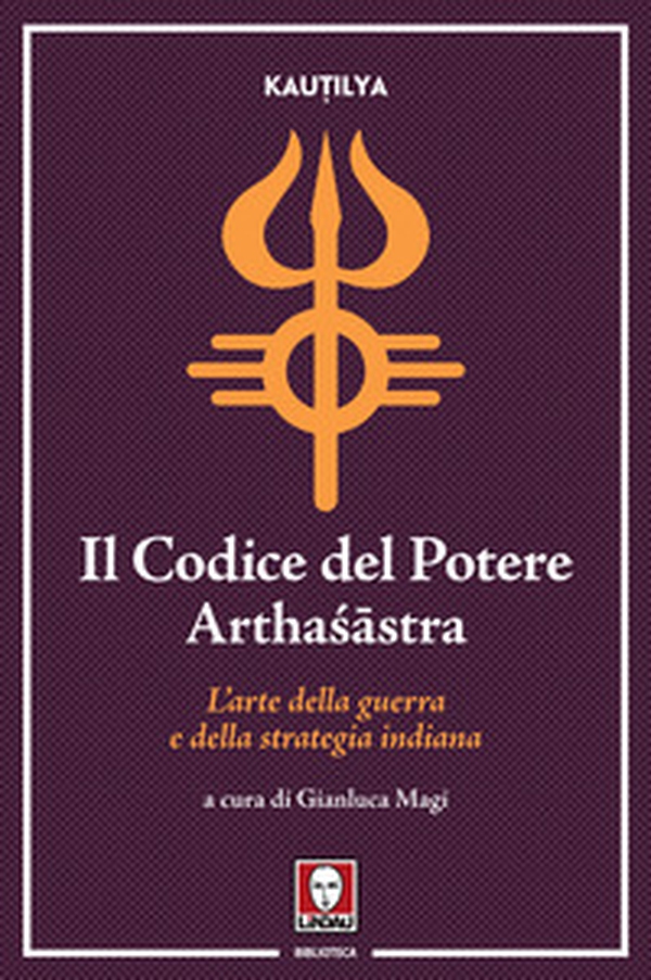 Il codice del potere. Artha?âstra. L'arte della guerra e della strategia indiana - Librerie.coop Il codice del potere. Artha?âstra. L'arte della guerra e della strategia indiana - Librerie.coop